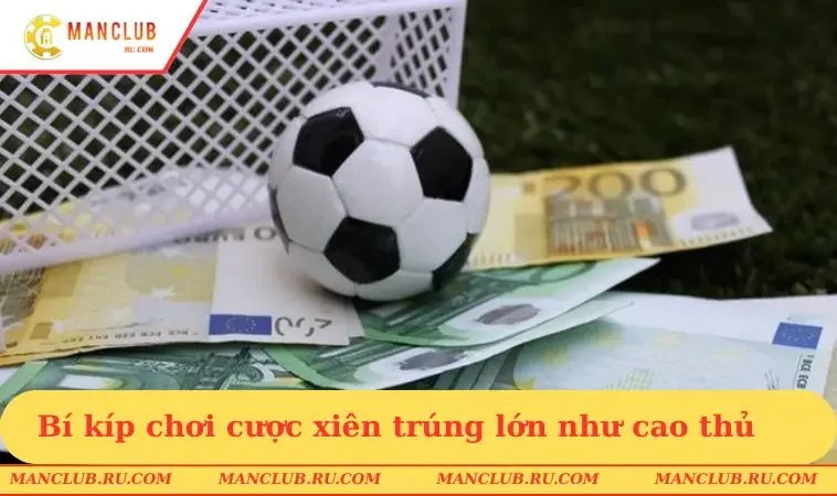 bi kip choi cuoc xien trung lon nhu cao thu Bí kíp chơi cược xiên trúng lớn như cao thủ