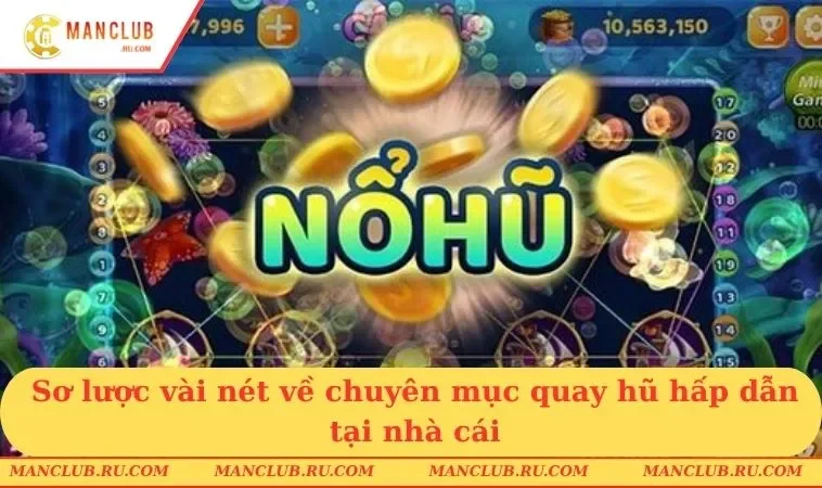 gioi thieu ve no hu manclub Sơ lược vài nét về chuyên mục quay hũ hấp dẫn tại nhà cái