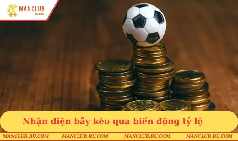 nhan dien bay keo qua bien dong ty le 1 Nhận diện bẫy kèo qua biến động tỷ lệ
