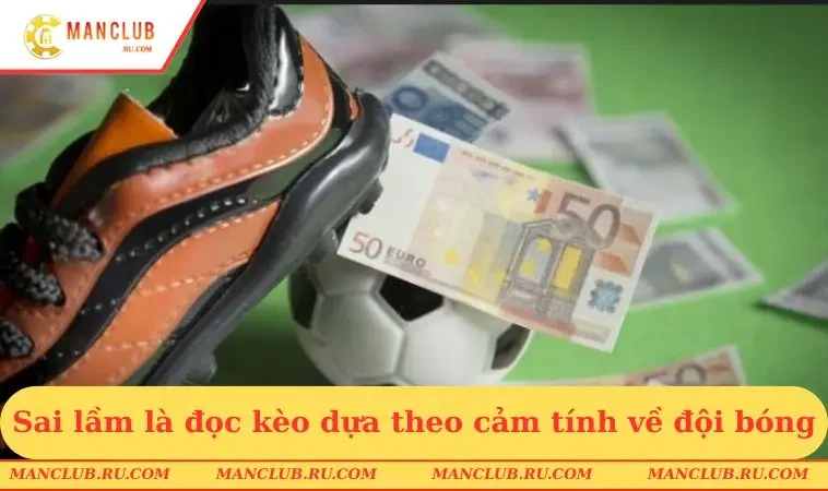 sai lam la doc keo dua theo cam tinh ve doi bong 1 Sai lầm là đọc kèo dựa theo cảm tính về đội bóng