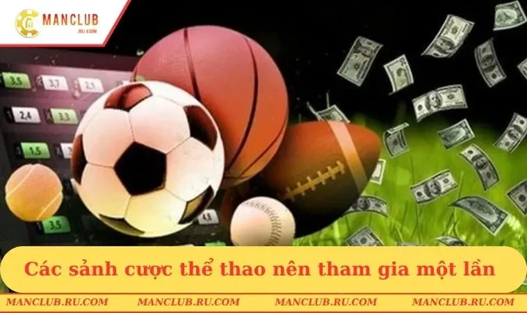 the thao manclub nhung sanh cuoc hap dan Các sảnh cược thể thao nên tham gia một lần